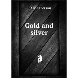  Gold and silver B Alice Pierson Books