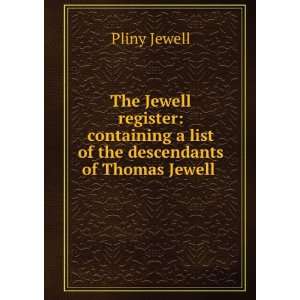   list of the descendants of Thomas Jewell . Pliny Jewell Books