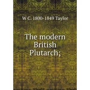  The modern British Plutarch; W C. 1800 1849 Taylor Books