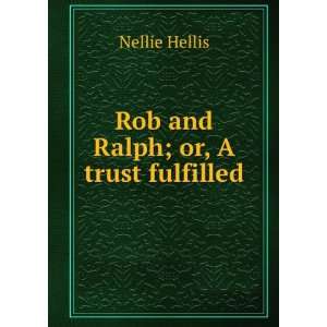  Rob and Ralph; or, A trust fulfilled Nellie Hellis Books