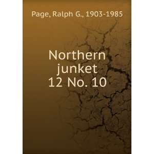    Northern junket. 12 No. 10 Ralph G., 1903 1985 Page Books