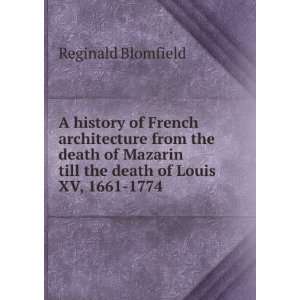   till the death of Louis XV, 1661 1774 Reginald Blomfield Books