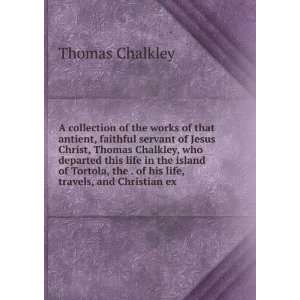  of that antient, faithful servant of Jesus Christ, Thomas Chalkley 
