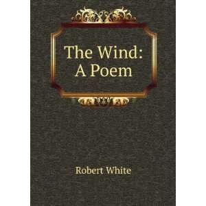  The Wind A Poem Robert White Books