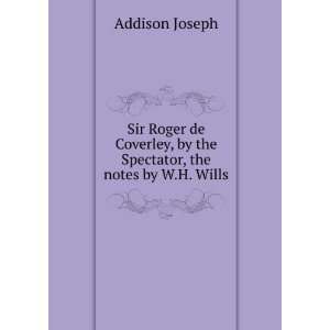  Sir Roger de Coverley, by the Spectator, the notes by W.H 