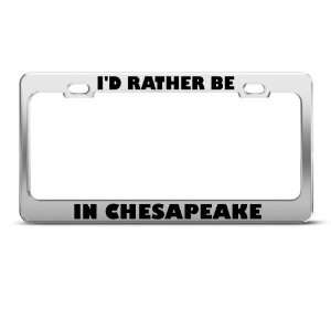  ID Rather Be In Chesapeake Metal license plate frame Tag 