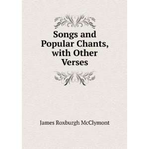   and Popular Chants, with Other Verses James Roxburgh McClymont Books