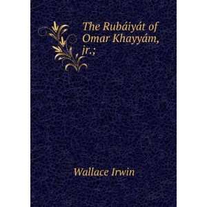  iyÃ¡t of Omar KhayyÃ¡m, Jnr. (9785874284312) Wallace Irwin Books