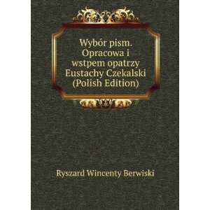   Eustachy Czekalski (Polish Edition) Ryszard Wincenty Berwiski Books