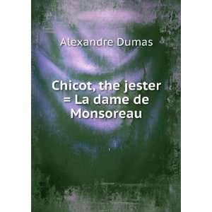 Chicot, the jester  La dame de Monsoreau Alexandre Dumas  