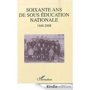 Soixante ans de sous éducation nationale 1948 2008 (French Edition 