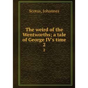  The weird of the Wentworths. 2 Johannes Scotus Books