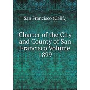   City and County of San Francisco Volume 1899 San Francisco (Calif