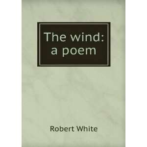  The wind a poem Robert White Books