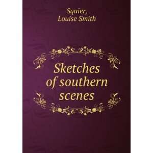  Sketches of southern scenes. Louise Smith. Squier Books
