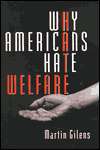 Why Americans Hate Welfare Race, Media, and the Politics of 