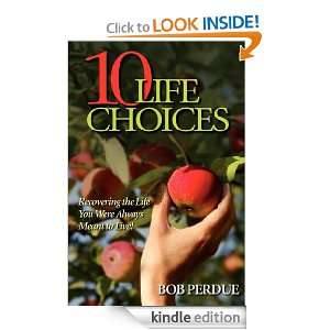 Ten Life Choices Bob Perdue  Kindle Store
