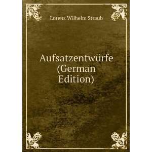  AufsatzentwÃ¼rfe (German Edition) Lorenz Wilhelm Straub Books