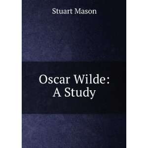  Oscar Wilde A Study Stuart Mason Books