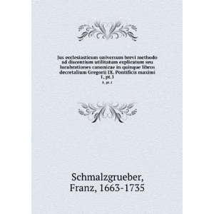  IX. Pontificis maximi. 1, pt.1 Franz, 1663 1735 Schmalzgrueber Books