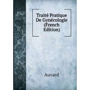   TraitÃ© Pratique De GynÃ©cologie (French Edition) Auvard Books