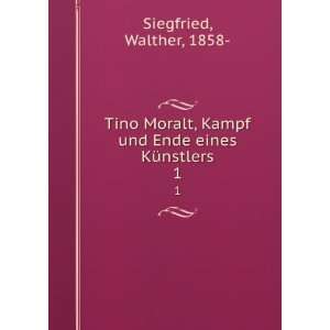  Tino Moralt, Kampf und Ende eines KÃ¼nstlers. 1 Walther 