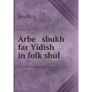  Arbe sbukh far Yidish in folkÌ£shul L BayÃ³n Books