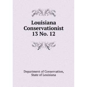  Louisiana Conservationist. 13 No. 12 State of Louisiana 