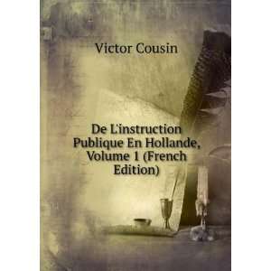   Publique En Hollande, Volume 1 (French Edition) Victor Cousin Books