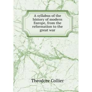   Europe, from the reformation to the great war Theodore Collier Books
