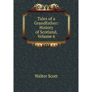   of a Grandfather History of Scotland, Volume 6 Walter Scott Books