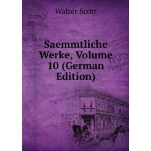    Saemmtliche Werke, Volume 10 (German Edition) Walter Scott Books