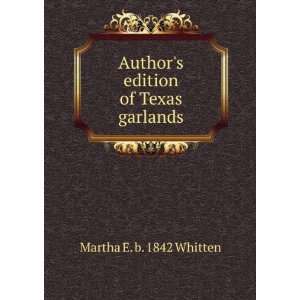  Authors edition of Texas garlands Martha E. b. 1842 Whitten Books