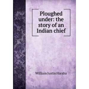   the story of an Indian chief William Justin Harsha  Books