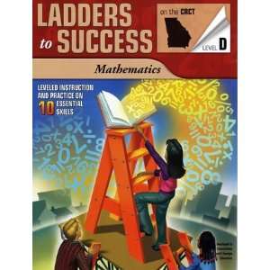   Ladders to Success Mathematics on the CRCT Level D GA