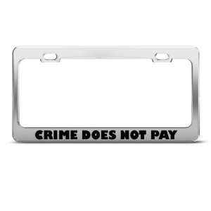 Crime Does Not Pay Humor license plate frame Stainless Metal Tag 