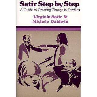 Satir Step by Step A Guide to Creating Change in Families by Virginia 