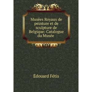   de Belgique Catalogue du MusÃ©e . Ã?douard FÃ©tis Books