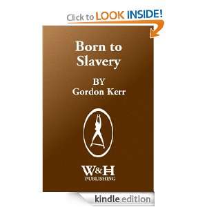 Born to Slavery Gordon Kerr  Kindle Store