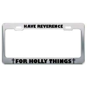 Have Reverence For Holly Things Religious God Jesus License Plate 
