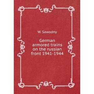   armored trains on the russian front 1941 1944 W. Sawodny Books
