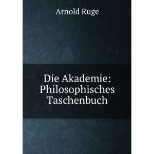   Die Akademie Philosophisches Taschenbuch Arnold Ruge Books