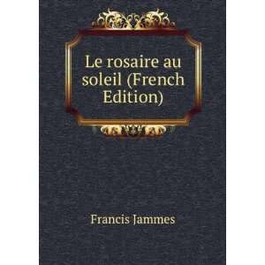  Le rosaire au soleil (French Edition) Francis Jammes 