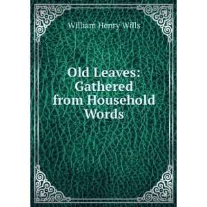   Old Leaves Gathered from Household Words William Henry Wills Books
