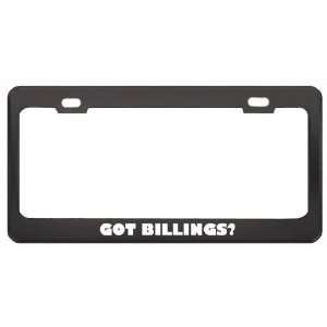 Got Billings? Last Name Black Metal License Plate Frame Holder Border 