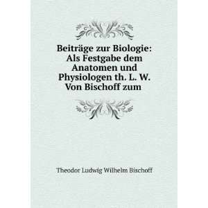   Von Bischoff zum . Theodor Ludwig Wilhelm Bischoff  Books
