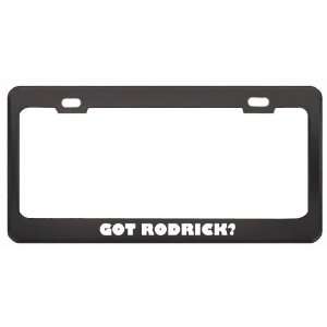 Got Rodrick? Boy Name Black Metal License Plate Frame Holder Border 