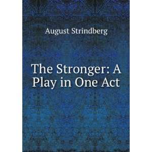  The Stronger A Play in One Act August Strindberg Books