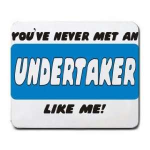  YOUVE NEVER MET AN UNDERTAKER LIKE ME Mousepad Office 