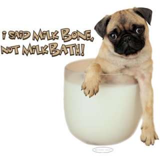 Milk Bone Not Milk Bath, Pug, Dog, Pup, Tshirt S, M, L or XL  
